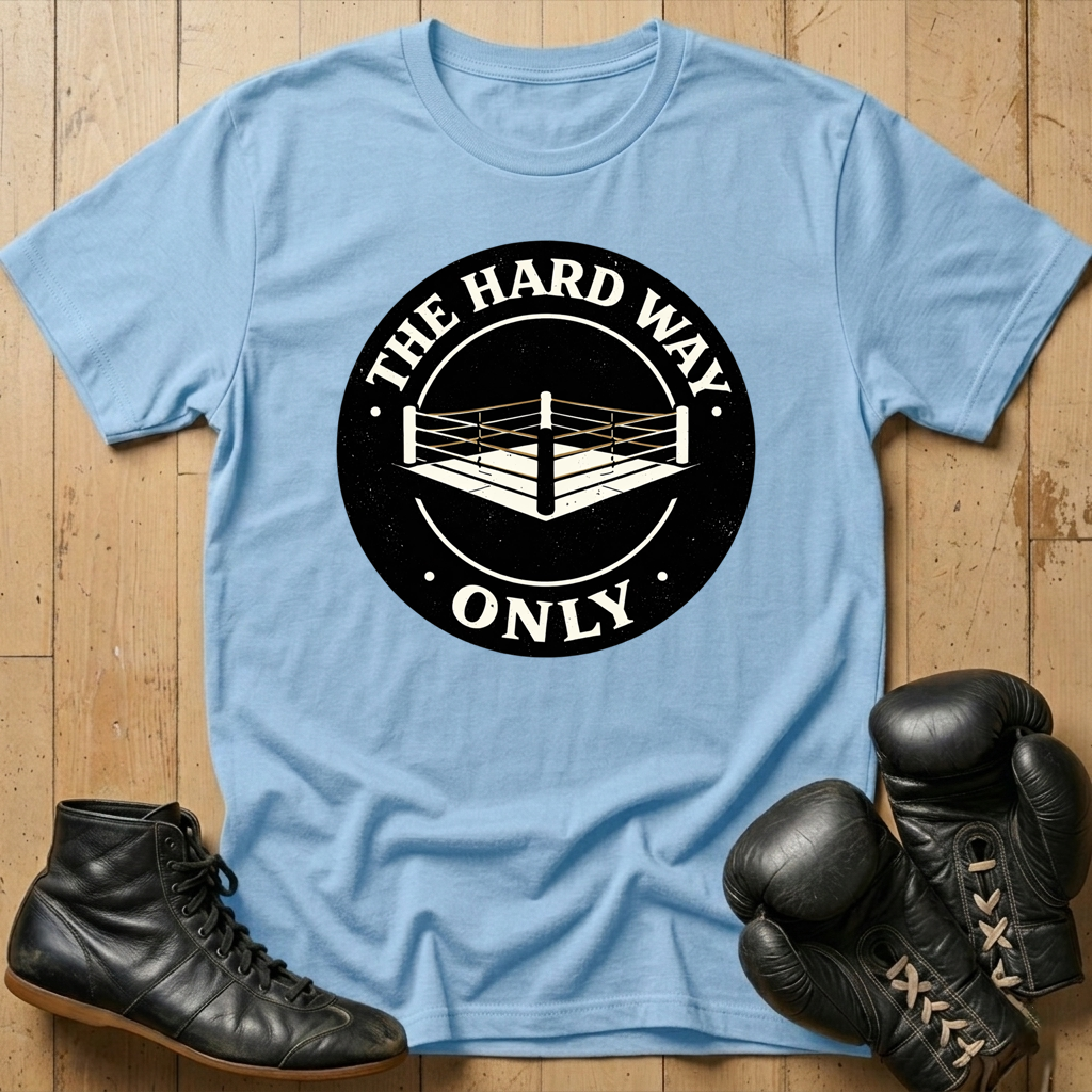 THE HARD WAY ONLY  T-shirt