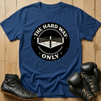 THE HARD WAY ONLY  T-shirt