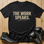 THE WORK SPEAKS T-shirt
