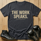 THE WORK SPEAKS T-shirt