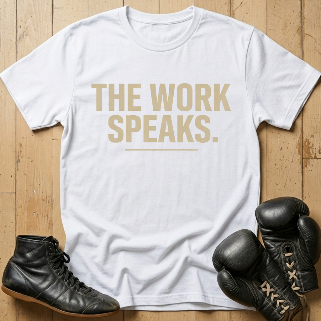 THE WORK SPEAKS T-shirt
