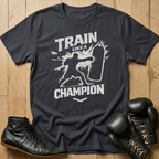 Train like a champion T-shirt