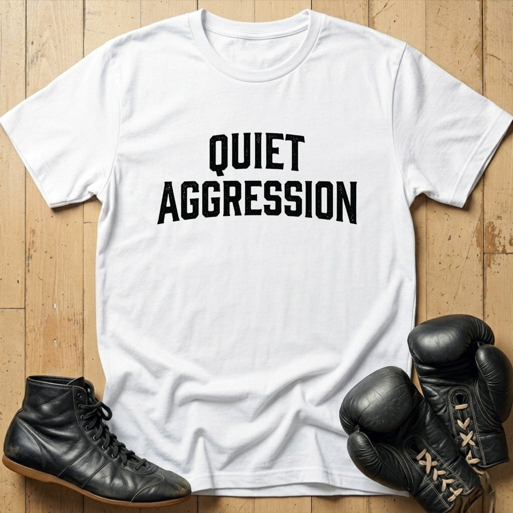 Quiet Aggression T-shirt