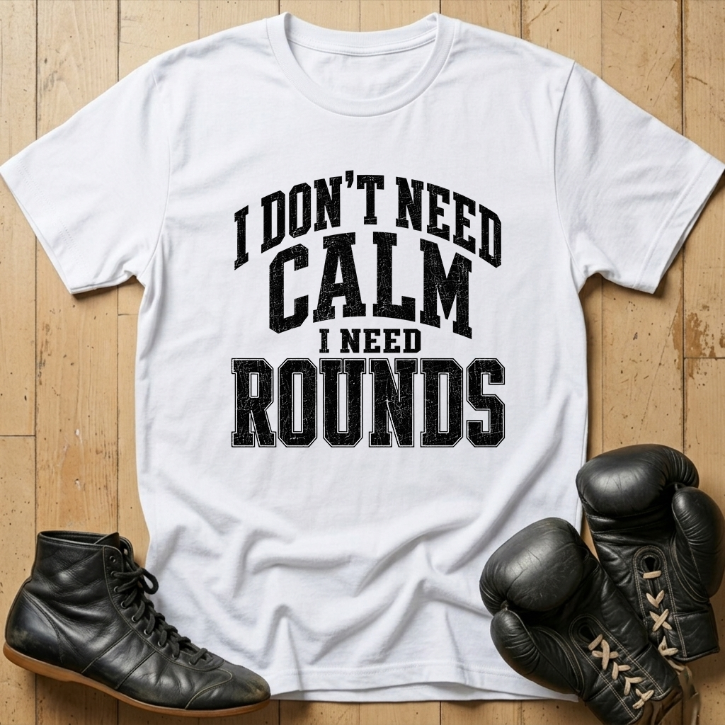 Idon't need calm Ineed rounds T-shirt