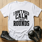 Idon't need calm Ineed rounds T-shirt