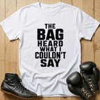 The Bag Heard What I Couldn't Say T-shirt
