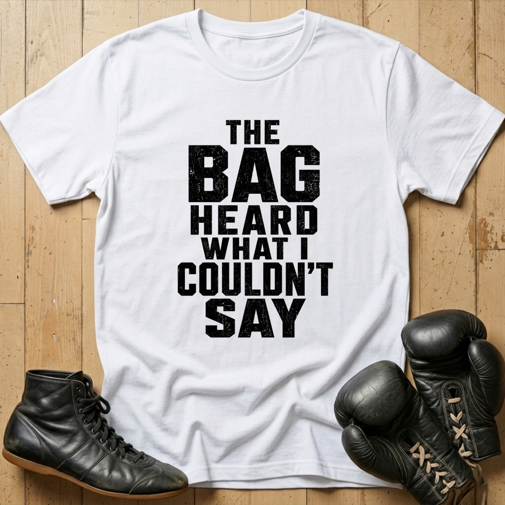The Bag Heard What I Couldn't Say T-shirt